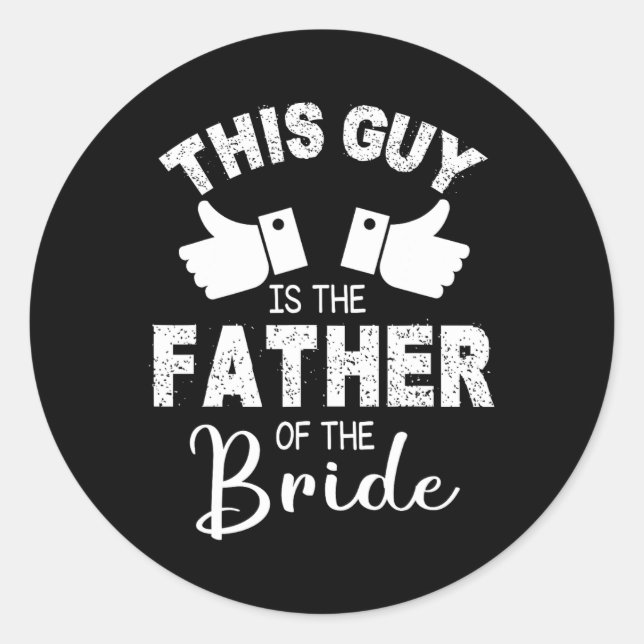 This Guy Is The The Father Of The Bride Groom Marr Classic Round Sticker (Front)