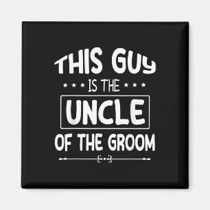 This Guy Is The Uncle Of The Groom Bride Wedding M Magnet