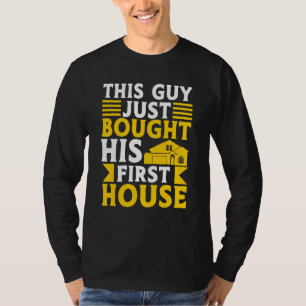 This Guy Just Bought His First House New Homeowne T-Shirt