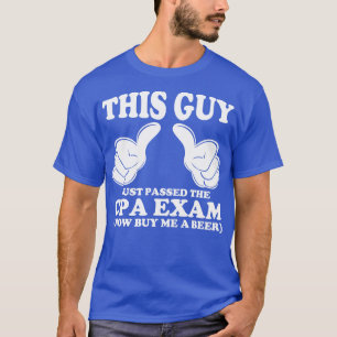 This Guy Just Passed The CPA Exam T-Shirt