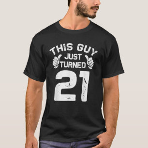 This Guy Just Turned 21 Cool 21 Years Old 21st Bir T-Shirt