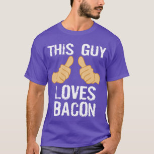 THIS GUY LOVES BACON T-Shirt