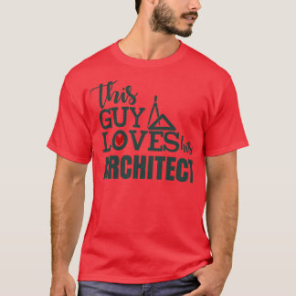 This Guy Loves His Architect T-Shirt