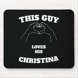 This Guy Loves His Christina Valentine Day Gift Mouse Pad