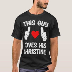 This Guy Loves His Christine Girlfriend Wife Valen T-Shirt