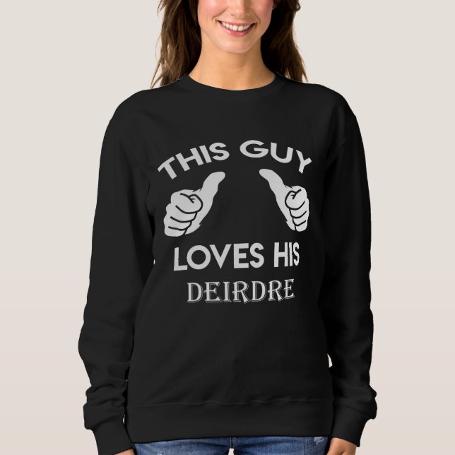This guy loves his DEIRDRE  valentine Anniversary  Sweatshirt (Front)