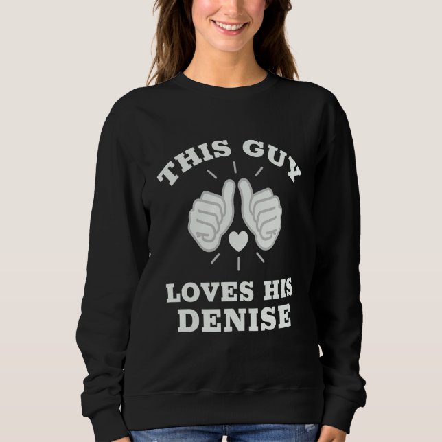This Guy Loves His Denise Sweatshirt (Front)