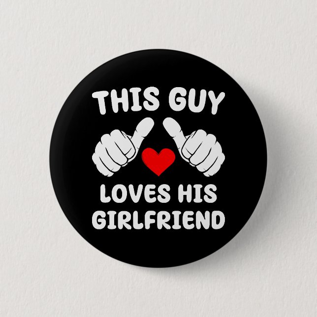 This Guy Loves His Girlfriend 6 Cm Round Badge (Front)