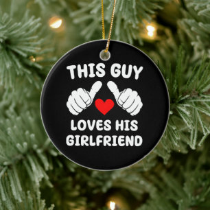 This Guy Loves His Girlfriend Ceramic Ornament