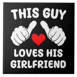 This Guy Loves His Girlfriend Ceramic Tile