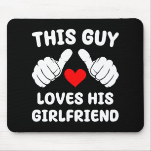 This Guy Loves His Girlfriend Mouse Pad