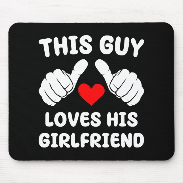 This Guy Loves His Girlfriend Mouse Pad (Front)
