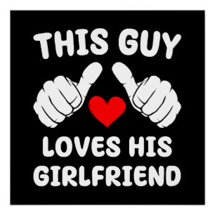 This Guy Loves His Girlfriend Poster
