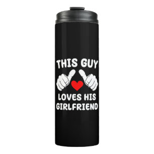 This Guy Loves His Girlfriend Thermal Tumbler