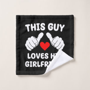 This Guy Loves His Girlfriend Wash Cloth