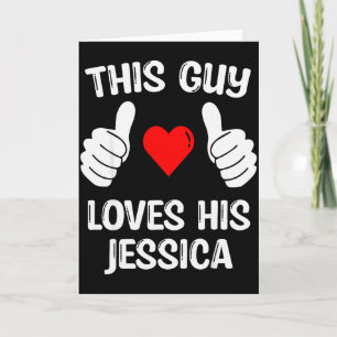 This Guy Loves His Jessica Girlfriend Wife Valenti Card