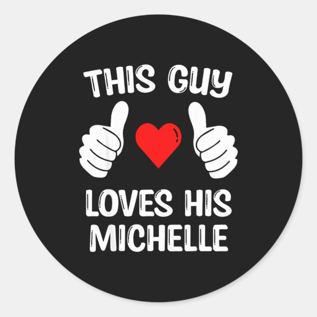 This Guy Loves His Michelle Girlfriend Wife Valent Classic Round Sticker (Front)