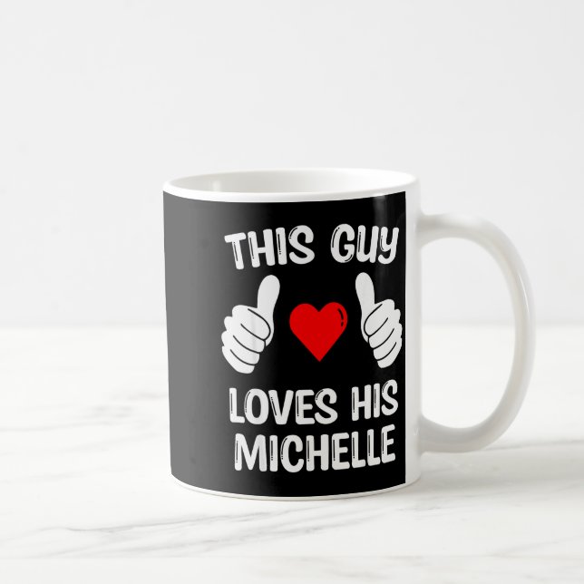 This Guy Loves His Michelle Girlfriend Wife Valent Coffee Mug (Right)