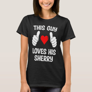 This Guy Loves His Sherry Girlfriend Wife Valentin T-Shirt