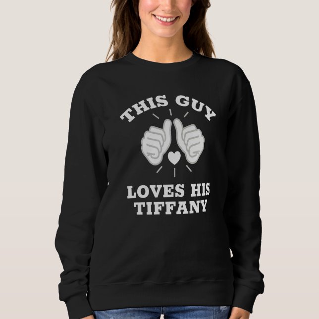 This Guy Loves His Tiffany Sweatshirt (Front)