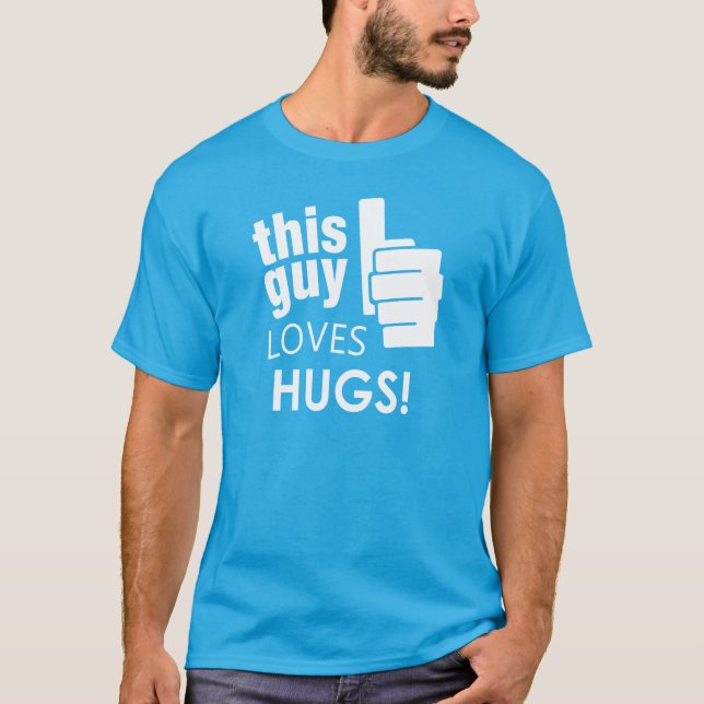 This Guy Loves Hugs! T-Shirt (Front)