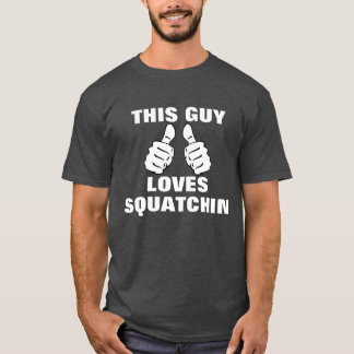 This Guy Loves To Squatchin T-Shirt