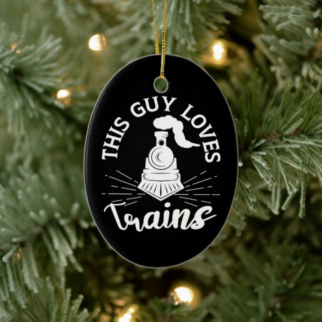 This Guy Loves Trains Railroad Lover Funny Train Ceramic Ornament (Tree)