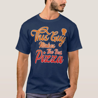 This Guy Makes The Best Pizza Cooking Lover Baking T-Shirt