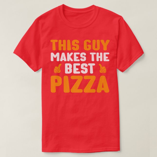 This Guy Makes The Best Pizza Funny Food Lover Piz T-Shirt (Design Front)