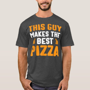 This Guy Makes The Best Pizza Funny Food Lover Piz T-Shirt