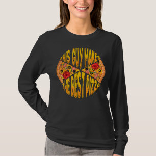 This Guy Makes The Best Pizza Maker Baker Men Wome T-Shirt