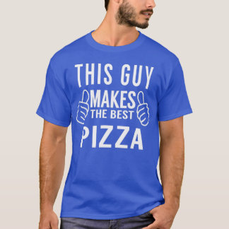 This Guy Makes The Best Pizza Pizza Party T-Shirt