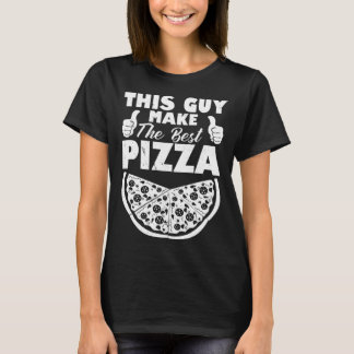 This Guy Makes The Best Pizza Pizza Pizza Maker T-Shirt