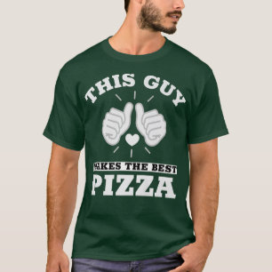 This Guy Makes The Best Pizza Pizzeria 32285519 T-Shirt
