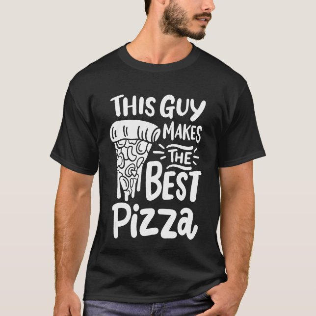 This Guy makes the best Pizza T-Shirt (Front)