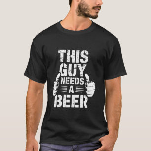 This Guy Needs a Beer Funny Drinking Party Crew T-Shirt