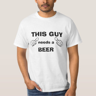 This Guy Needs a Beer T-Shirt