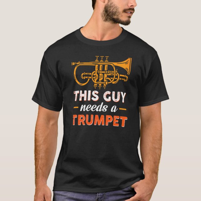This Guy Needs A Trumpet T-Shirt (Front)