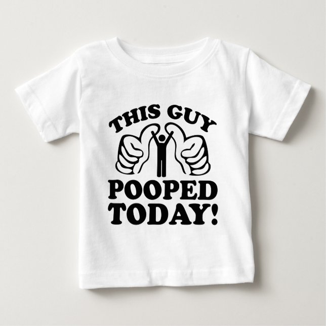 This Guy Pooped Today! Baby T-Shirt (Front)