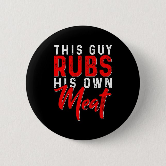 This Guy Rubs His Own Meat Funny Bbq Smoker Barbec 6 Cm Round Badge (Front)