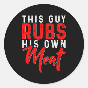 This Guy Rubs His Own Meat Funny Bbq Smoker Barbec Classic Round Sticker