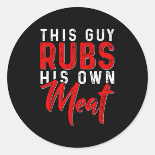 This Guy Rubs His Own Meat Funny Bbq Smoker Barbec Classic Round Sticker