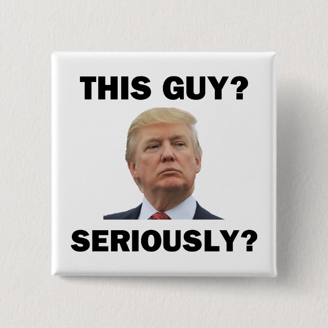 This Guy, Seriously? 15 Cm Square Badge (Front)