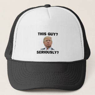 This Guy, Seriously? Trucker Hat