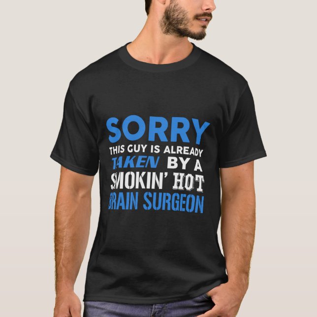 This Guy Taken By A Hot Brain Surgeon T-Shirt (Front)
