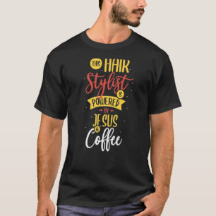 This Hair Stylist Is Powered By Jesus Coffee Haird T-Shirt