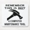 This (Hammer) Is Not A Computer Maintenance Tool