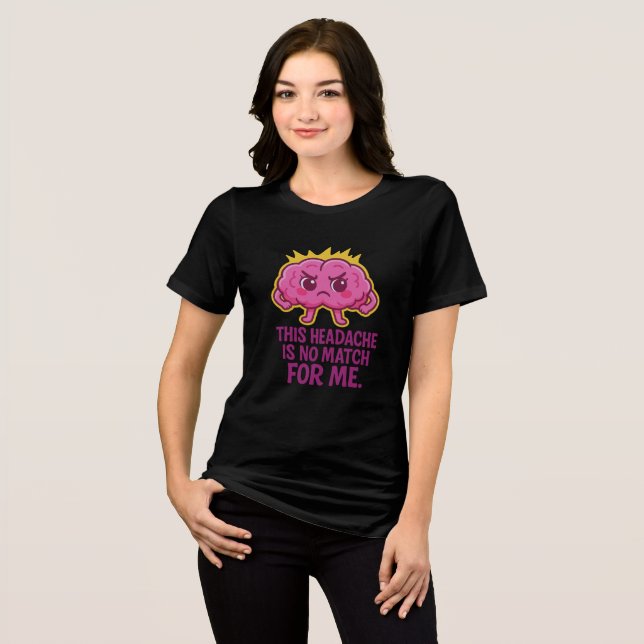 This Headache Is No Match for Me – Funny Brain  Tri-Blend Shirt (Front Full)