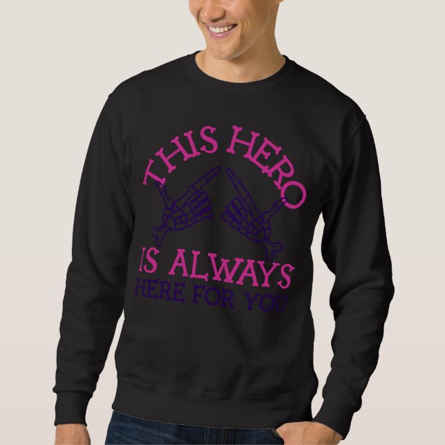 This Hero Is Always Here For You Sweatshirt (Front)