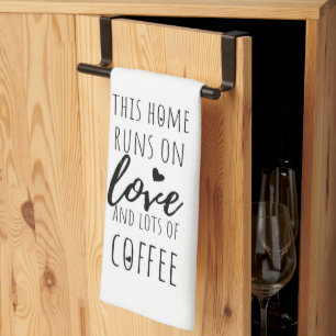 This Home Runs on Love and Lots of Coffee Tea Towel